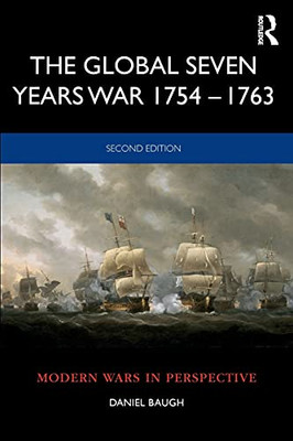 The The Global Seven Years War 1754Â1763: Britain And France In A Great Power Contest (Modern Wars In Perspective)