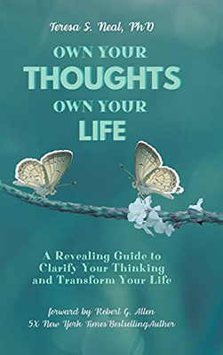 Own Your Thoughts, Own Your Life: A Revealing Guide To Clarify Your Thinking And Transform Your Life - 9781636306278