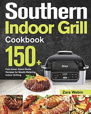 Southern Indoor Grill Cookbook: 150+ Feel-Good, Down-Home Recipes For Mouth-Watering Indoor Grilling - 9781639351718