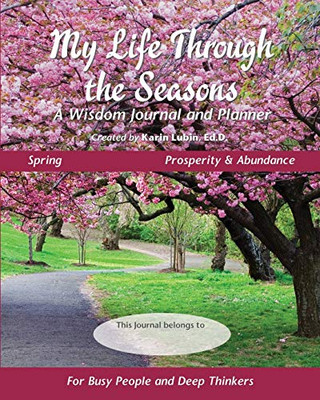 My Life Through The Seasons, A Wisdom Journal And Planner: Spring - Prosperity & Abundance (Seasonal Wisdom Journal)