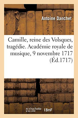 Camille, Reine Des Volsques, Tragã©Die. Acadã©Mie Royale De Musique, 9 Novembre 1717 (Littã©Rature) (French Edition)