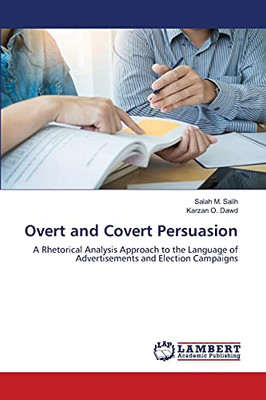 Overt And Covert Persuasion: A Rhetorical Analysis Approach To The Language Of Advertisements And Election Campaigns