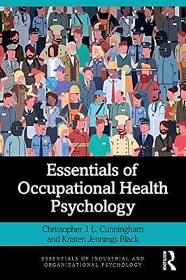 Essentials Of Occupational Health Psychology (Essentials Of Industrial And Organizational Psychology) - 9781138541122