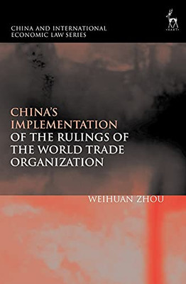 China’S Implementation Of The Rulings Of The World Trade Organization (China And International Economic Law Series)