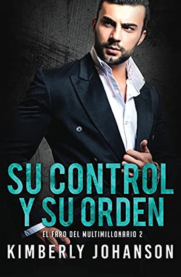 Su Control Y Su Orden: Romance Con Un Multimillonario (El Faro Del Multimillonario) (Spanish Edition) - 9781639700127