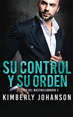 Su Control Y Su Orden: Romance Con Un Multimillonario (El Faro Del Multimillonario) (Spanish Edition) - 9781639700134