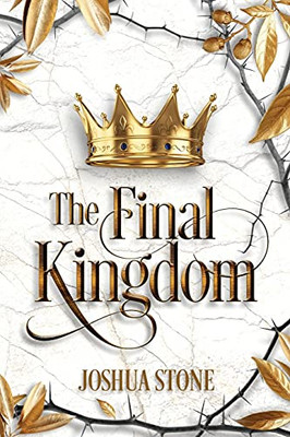 The Final Kingdom: The Kingdom That Will Put An End To All Others, And It Itself Shall Stand Forever. - 9781737070023