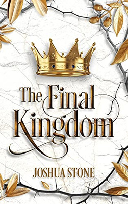 The Final Kingdom: The Kingdom That Will Put An End To All Others, And It Itself Shall Stand Forever. - 9781737070030