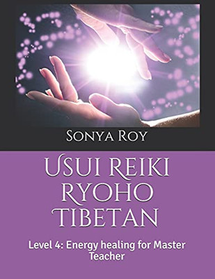 Usui Reiki Ryoho Tibetan: Level 4: Energy Healing For Master Teacher (Usui Reiki Ryoho Certification Manual In Color)