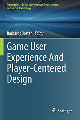 Game User Experience And Player-Centered Design (International Series On Computer Entertainment And Media Technology)