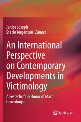 An International Perspective On Contemporary Developments In Victimology: A Festschrift In Honor Of Marc Groenhuijsen
