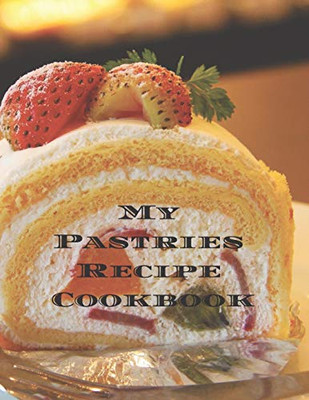 My Pastries Recipe Cookbook: Create your own Pastries Recipe Cookbook with all your Irish favorite recipes in a 8.5�11� 100 pages, personalized main ... Irish chef in your life, relatives & friends.