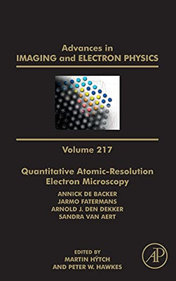 Quantitative Atomic-Resolution Electron Microscopy (Volume 217) (Advances In Imaging And Electron Physics, Volume 217)