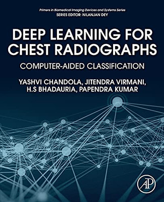 Deep Learning For Chest Radiographs: Computer-Aided Classification (Primers In Biomedical Imaging Devices And Systems)