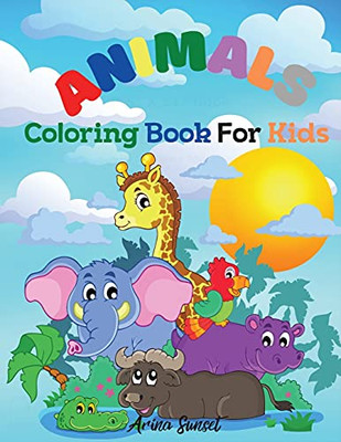 Animals Coloring Book For Kids: Cute Animals: Relaxing Colouring Book For Kids Ages 3-8, Boys And Girls, Easy To Color