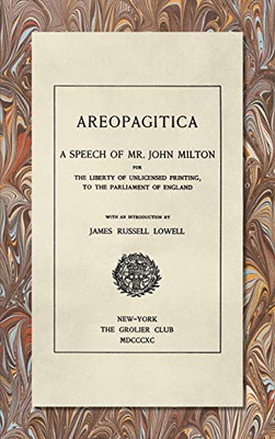 Areopagitica [1890]: A Speech Of Mr. John Milton: For The Liberty Of Unlicensed Printing, To The Parliament Of England