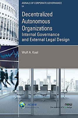 Decentralized Autonomous Organizations: Internal Governance And External Legal Design (Annals Of Corporate Governance)