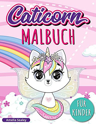 Caticorn Malbuch: Adorable Einhorn Katze Malbuch, Einfaches Und Lustiges Caticorn-Malbuch Fã¼R Kinder (German Edition)