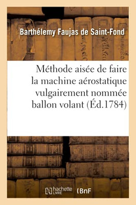 Mã©Thode Aisã©E De Faire La Machine Aã©Rostatique Vulgairement Nommã©E Ballon Volant (Gã©Nã©Ralitã©S) (French Edition)