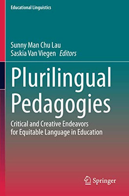 Plurilingual Pedagogies: Critical And Creative Endeavors For Equitable Language In Education (Educational Linguistics)