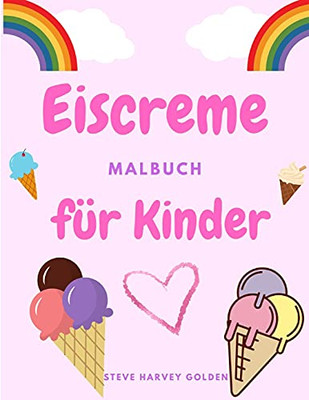 Eiscreme-Malbuch Fã¼R Kinder: Desserts-Malbuch Fã¼R Vorschã¼Ler - Nettes Eiscreme-Malbuch Fã¼R Kinder (German Edition)