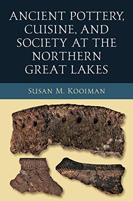 Ancient Pottery, Cuisine, And Society At The Northern Great Lakes (Midwest Archaeological Perspectives) - 9780268201456