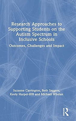 Research Approaches To Supporting Students On The Autism Spectrum In Inclusive Schools: Outcomes, Challenges And Impact
