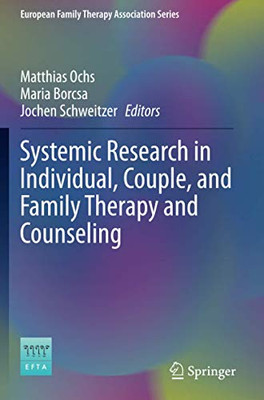 Systemic Research In Individual, Couple, And Family Therapy And Counseling (European Family Therapy Association Series)