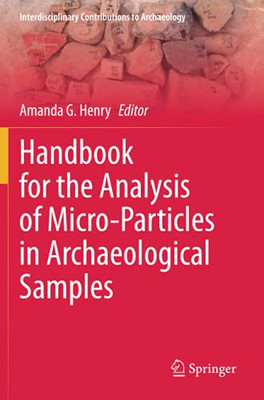 Handbook For The Analysis Of Micro-Particles In Archaeological Samples (Interdisciplinary Contributions To Archaeology)