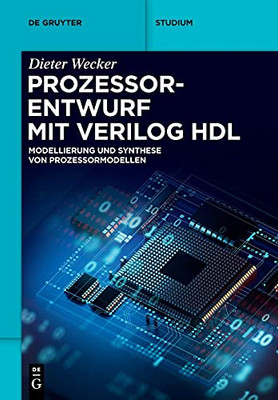 Prozessorentwurf Mit Verilog Hdl: Modellierung Und Synthese Von Prozessormodellen (De Gruyter Studium) (German Edition)