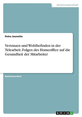 Vertrauen Und Wohlbefinden In Der Telearbeit. Folgen Des Homeoffice Auf Die Gesundheit Der Mitarbeiter (German Edition)
