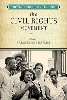 Understanding And Teaching The Civil Rights Movement (The Harvey Goldberg Series For Understanding And Teaching History)