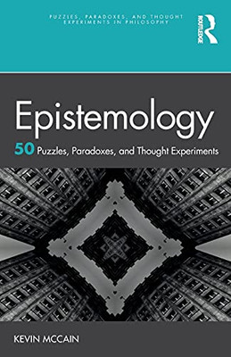 Epistemology: 50 Puzzles, Paradoxes, And Thought Experiments (Puzzles, Paradoxes, And Thought Experiments In Philosophy)
