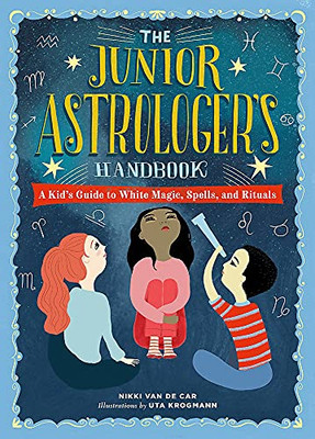 The Junior Astrologer'S Handbook: A Kid'S Guide To Astrological Signs, The Zodiac, And More (The Junior Handbook Series)