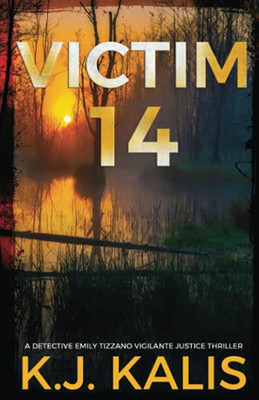 Victim 14: An Addictive Detective Emily Tizzano Vigilante Thriller (Detective Emily Tizzano Vigilante Justice Thrillers)