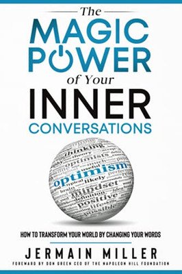 The Magic Power Of Your Inner Conversations: How To Transform Your World By Changing Your Words (The Magic Power Series)