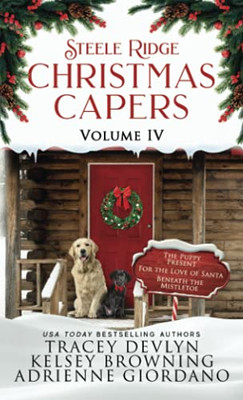 Steele Ridge Christmas Caper Series Volume Iv: A Small Town Kidnapping Theft Family Saga Holiday Romance Novella Box Set