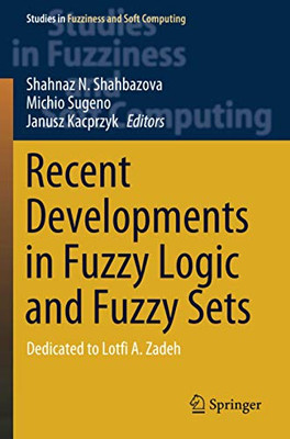 Recent Developments In Fuzzy Logic And Fuzzy Sets: Dedicated To Lotfi A. Zadeh (Studies In Fuzziness And Soft Computing)