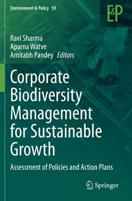 Corporate Biodiversity Management For Sustainable Growth: Assessment Of Policies And Action Plans (Environment & Policy)