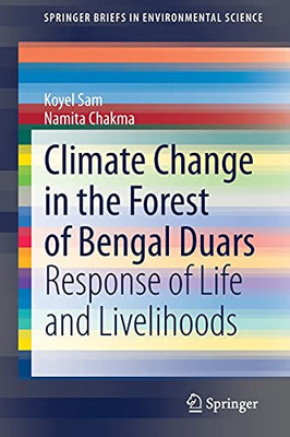 Climate Change In The Forest Of Bengal Duars: Response Of Life And Livelihoods (Springerbriefs In Environmental Science)