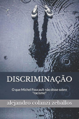 Discriminação: O que Michel Foucault não disse sobre ""racismo""
