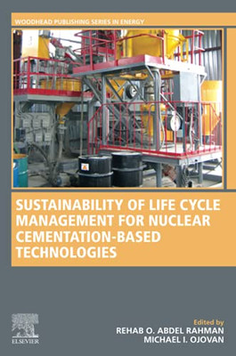 Sustainability Of Life Cycle Management For Nuclear Cementation-Based Technologies (Woodhead Publishing Series In Energy)