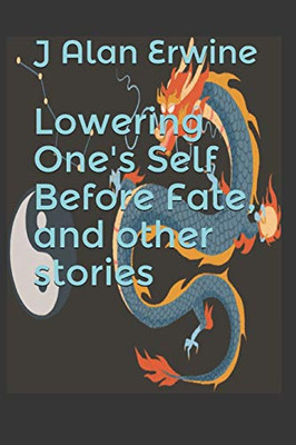 Lowering One's Self Before Fate, and other stories