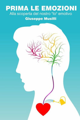 Prima le emozioni: Alla scoperta del nostro ""Io"" emotivo