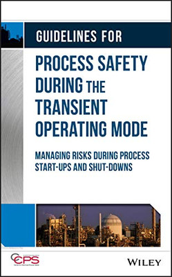 Guidelines For Process Safety During The Transient Operating Mode: Managing Risks During Process Start-Ups And Shut-Downs