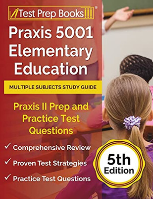 Praxis 5001 Elementary Education Multiple Subjects Study Guide: Praxis Ii Prep And Practice Test Questions: [5Th Edition]