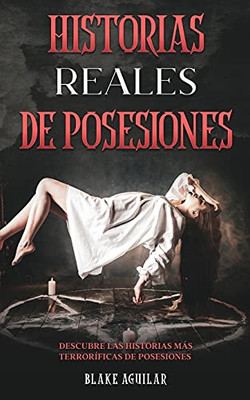 Historias Reales De Posesiones: Descubre Las Historias Mã¡S Terrorã­Ficas De Posesiones (Spanish Edition) - 9781646945207