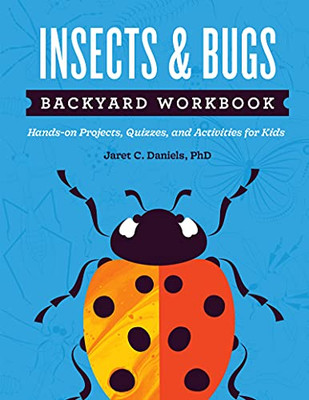 Insects & Bugs Backyard Workbook: Hands-On Projects, Quizzes, And Activities For Kids (Nature Science Workbooks For Kids)