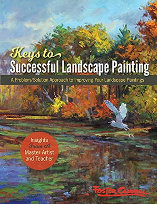 Foster Caddell'S Keys To Successful Landscape Painting: A Problem/Solution Approach To Improving Your Landscape Paintings