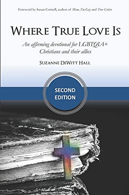 Where True Love Is: An Affirming Devotional For Lgbtqia+ Christians And Their Allies (The Where True Love Is Devotionals)